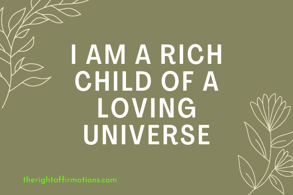 I am a rich child of a loving universe