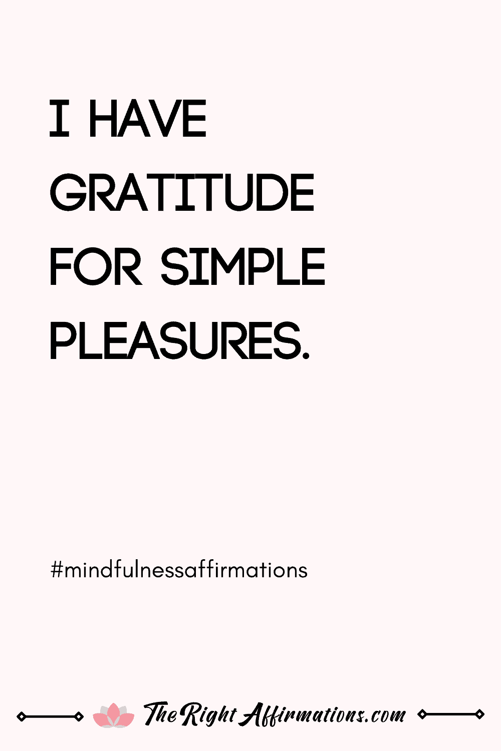 I have gratitude for simple pleasures. affirmation to be more mindful
